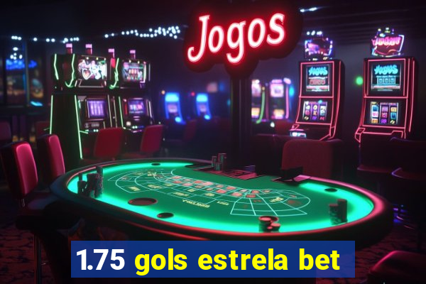 1.75 gols estrela bet